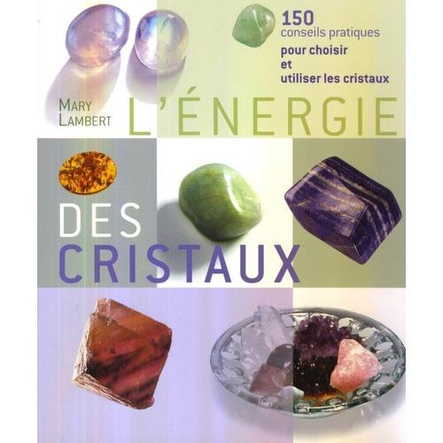 L'énergie Des Cristaux - 150 Conseils Pratiques Pour Choisir Et Uti... on Productcaster.