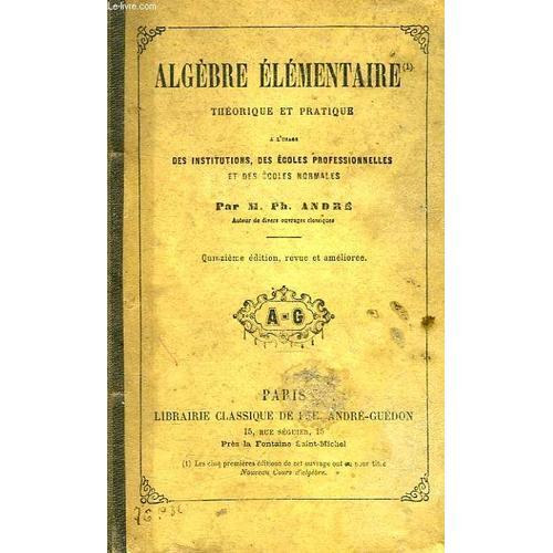 Algebre Elementaire (N° 1), Theorique Et Pratique, A L'usage Des In... on Productcaster.