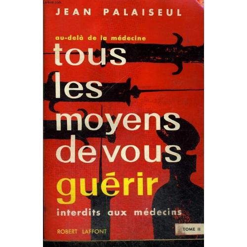 Tous Les Moyens De Vous Guerir. Interdits Aux Medecins. Tome 2 on Productcaster.