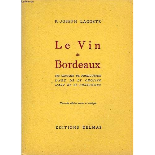 Le Vin De Bordeaux, Ses Centres De Production, L'art De Le Choisir,... on Productcaster.