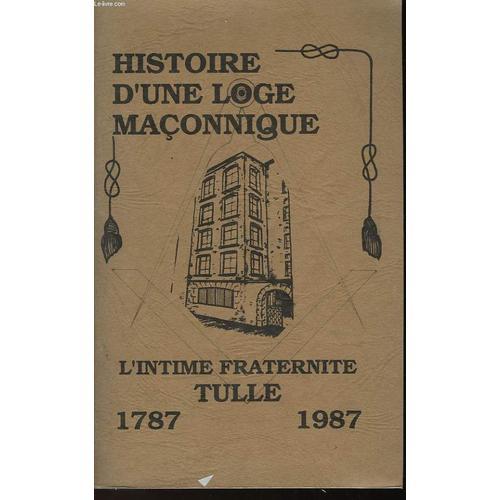 Histoire D'une Loge Maconnique - L'intime Fraternite Tulle 1798-1987 on Productcaster.