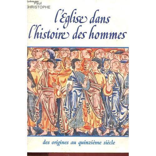 L'eglise Dans L'histoire Des Hommes - Des Origines Au Xve Siecle on Productcaster.