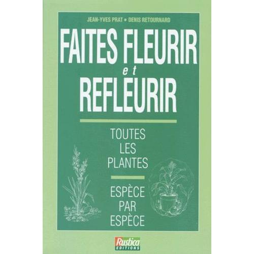 Faites Fleurir Et Refleurir - Toutes Les Plantes, Espèce Par Espèce on Productcaster.