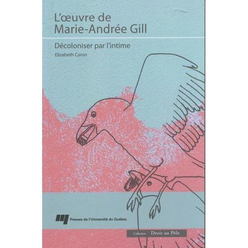 L'oeuvre De Marie-Andrée Gill - Décoloniser Par L'intime on Productcaster.