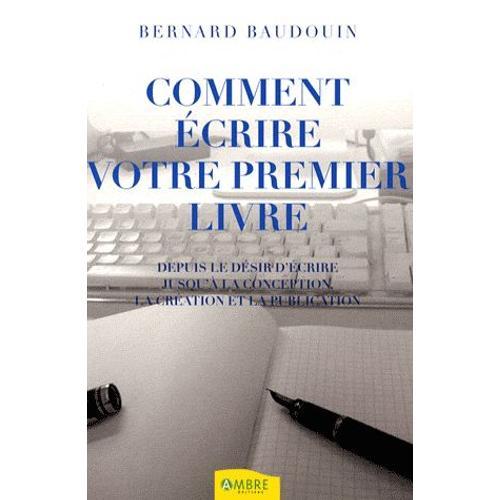 Comment Écrire Votre Premier Livre - Depuis Le Désir D'écrire Jusqu... on Productcaster.