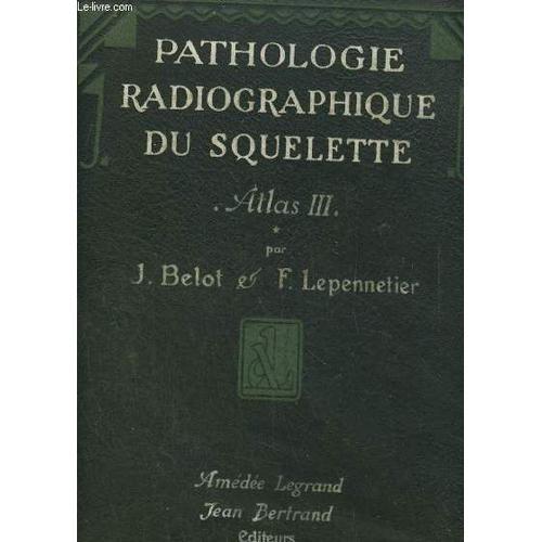 Pathologie Radiologie Du Squelette Atlas De Radiologie Tome Iii on Productcaster.