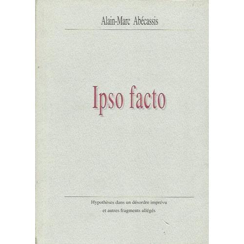 Ipso Facto. Hypothèses Dans Un Désordre Imprévu Et Autres Fragments... on Productcaster.