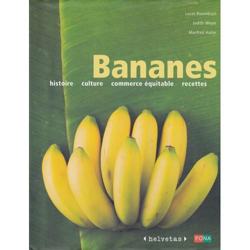 Bananes : Histoire - Culture - Commerce Équitable - Recettes on Productcaster.