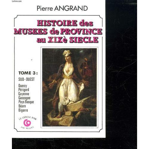 Histoire Des Musees De Province Au Xx E Siecle. Tome 3 : Sud Ouest.... on Productcaster.