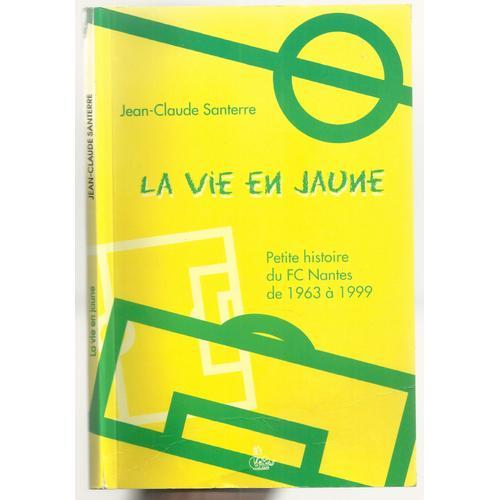 La Vie En Jaune - Petite Histoire Du Fc Nantes De 1963 À 1999 on Productcaster.