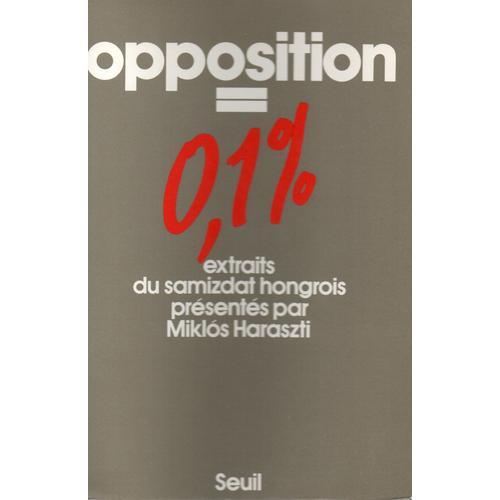 Opposition = 0,1%. Extraits Du Samizdat Hongrois on Productcaster.