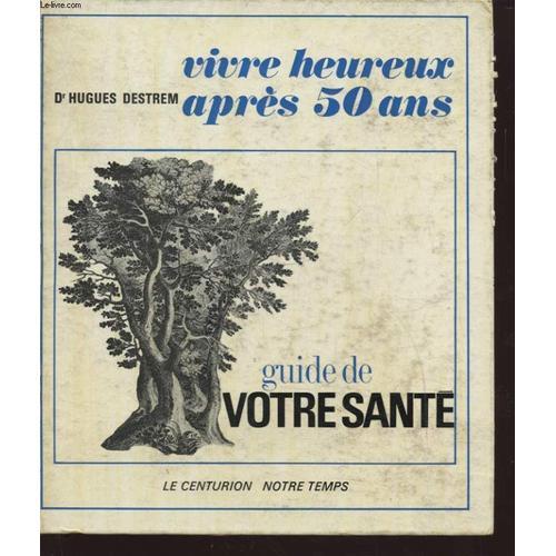 Vivre Heureux Apres 50 Ans Guide De Votre Sante on Productcaster.