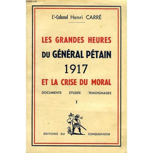 Les Grandes Heures Du General Petain, 1917 Et La Crise Du Moral on Productcaster.