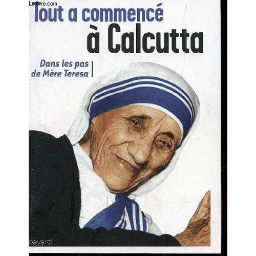 Tout A Commence A Calcutta - Dans Les Pas De Mere Teresa. on Productcaster.