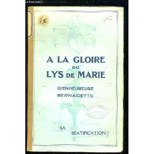 A La Gloire Du Lys De Marie, Bienheureuse Bernadette, Sa Béatificat... on Productcaster.