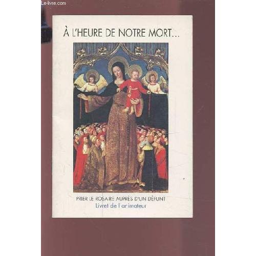 A L'heure De Notre Mort - Prier Le Rosaire Aupres D'un Defunt - Liv... on Productcaster.