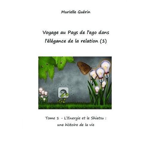 Voyage Au Pays De L'ego Dans L'élégance De La Relation - Tome 1, L?... on Productcaster.