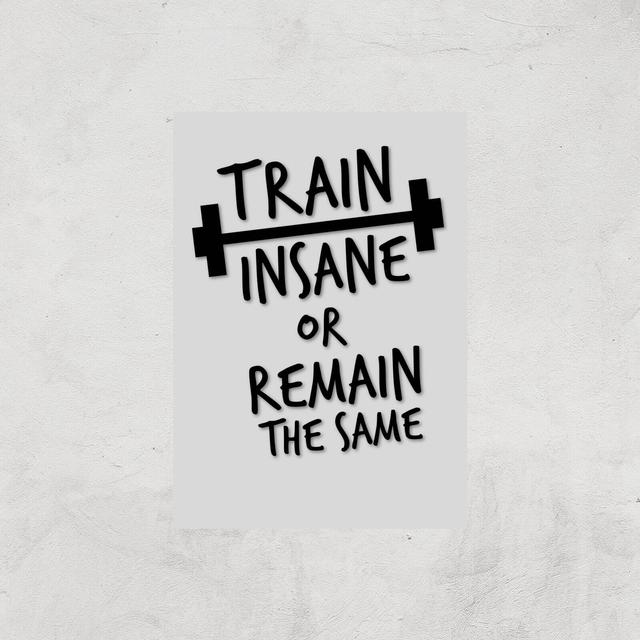 Train Insane Or Remain The Same Art Print - A3 - Print Only on Productcaster.