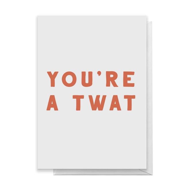 You're A Twat Greetings Card - Standard Card on Productcaster.