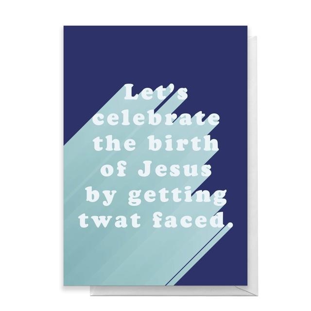 Let's Celebrate The Birth Of Jesus By Getting Twat Faced Greetings Card - Standard Card on Productcaster.