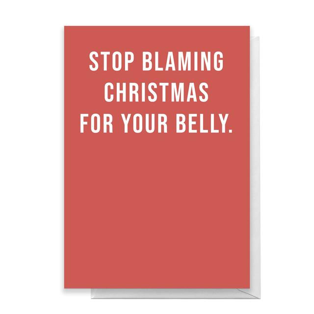 Stop Blaming Christmas For Your Belly Greetings Card - Large Card on Productcaster.