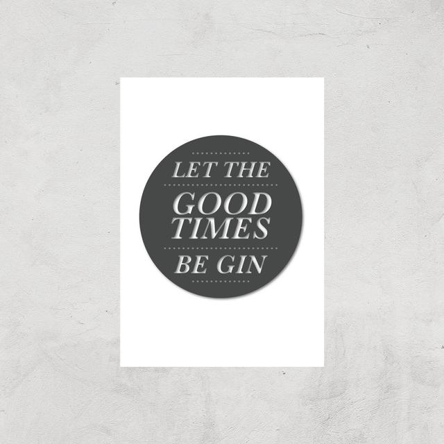 Let The Good Times Be Gin Art Print - A2 - Print Only on Productcaster.