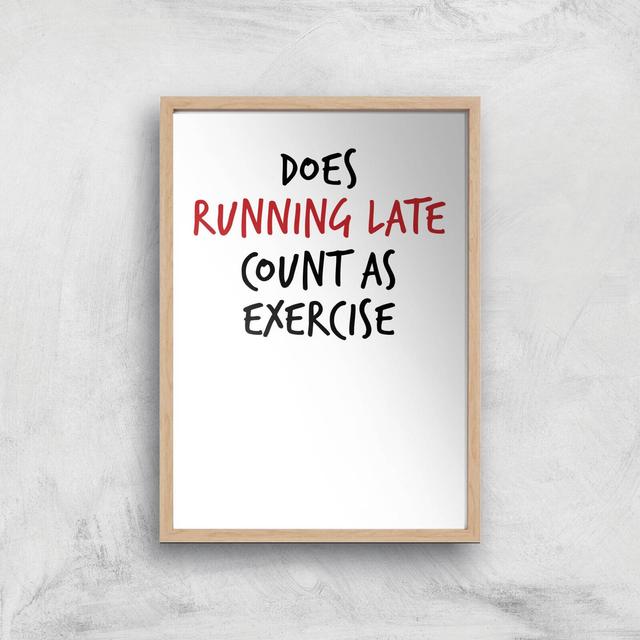 Does Running Late Count As Exercise Art Print - A2 - White Frame on Productcaster.