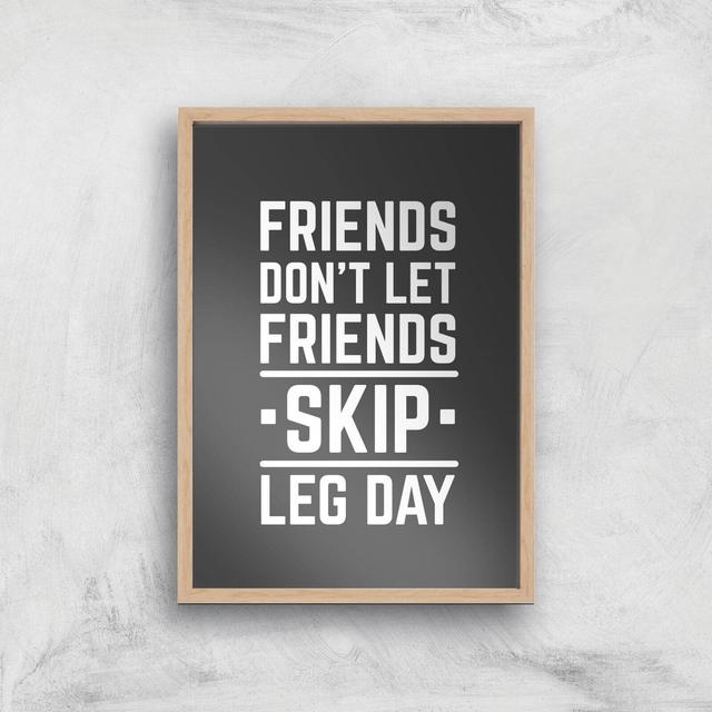 Friends Don't Let Friends Skip Leg Day Art Print - A2 - White Frame on Productcaster.