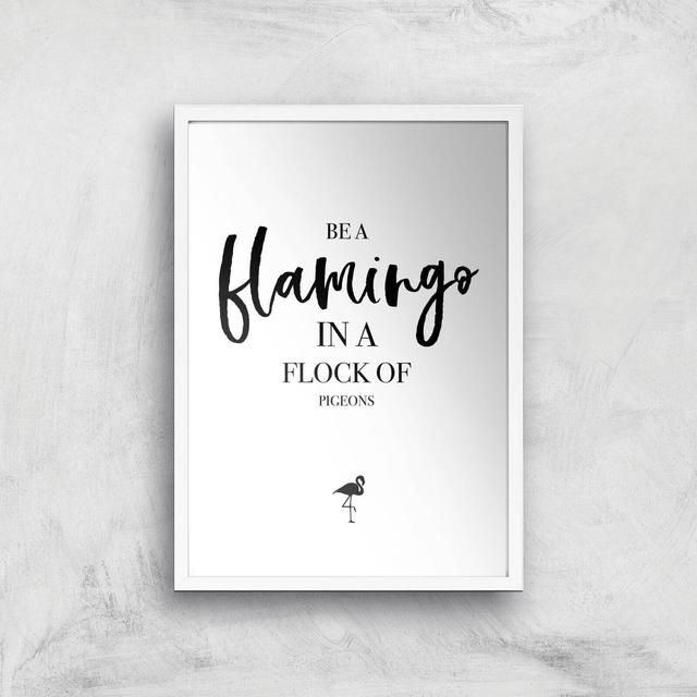 Be A Flamingo In A Flock Of Pigeons Art Print - A2 - White Frame on Productcaster.