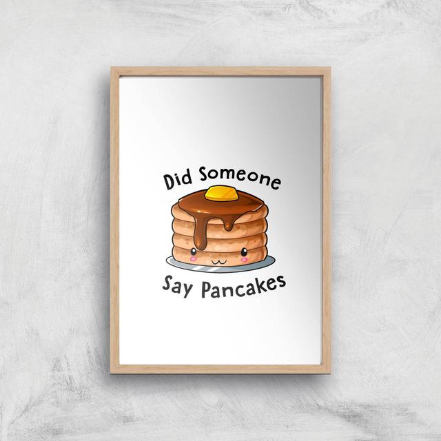 Did Someone Say Pancakes Art Print - A2 - Wood Frame on Productcaster.