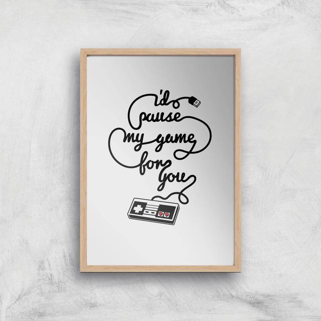 I'd Pause My Game For You Art Print - A2 - Wood Frame on Productcaster.