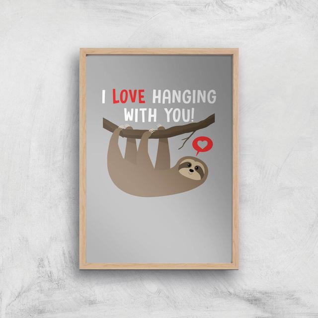 I Love Hanging With You Art Print - A2 - Wood Frame on Productcaster.