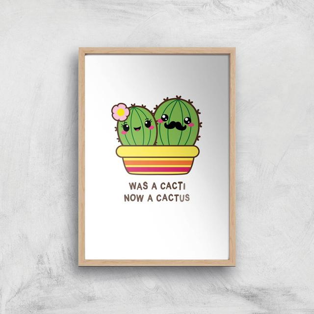 Was A Cacti, Now A Cactus Art Print - A2 - Wood Frame on Productcaster.