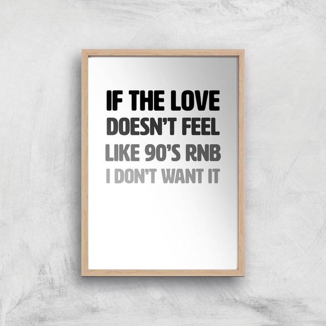 If The Love Doesn't Feel Like 90's RNB Art Print - A2 - Wood Frame on Productcaster.