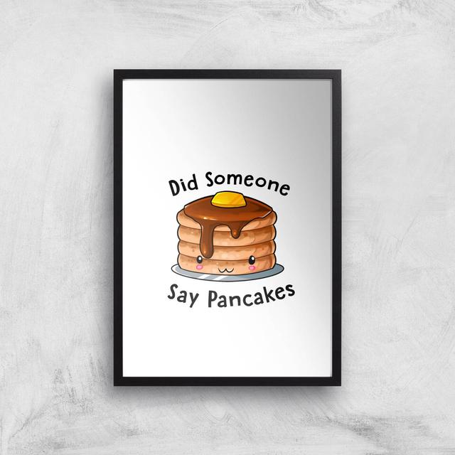 Did Someone Say Pancakes Art Print - A3 - Black Frame on Productcaster.