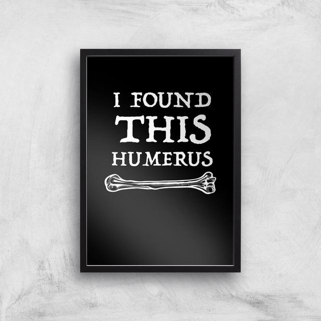 I Found This Humurus Art Print - A3 - Black Frame on Productcaster.