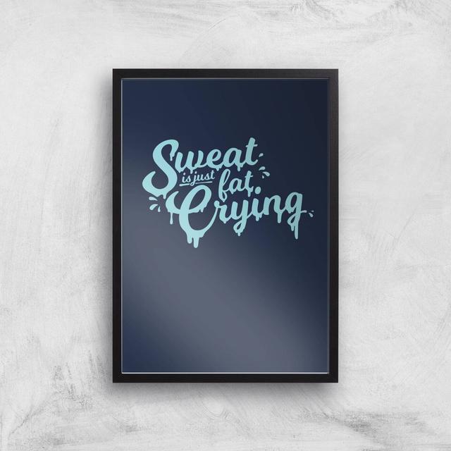 Sweat Is Just Fat Crying Art Print - A3 - Black Frame on Productcaster.