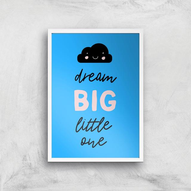 Dream Big Little One Art Print - A3 - White Frame on Productcaster.