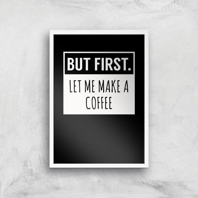 But First Coffee Art Print - A3 - White Frame on Productcaster.