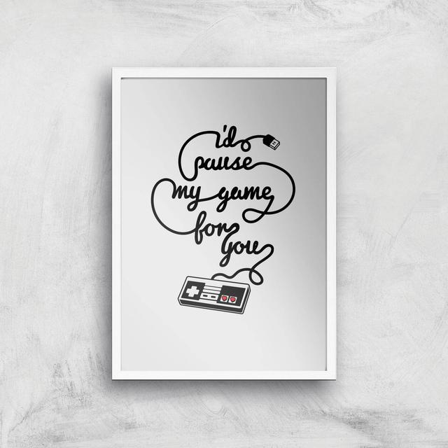 I'd Pause My Game For You Art Print - A3 - White Frame on Productcaster.