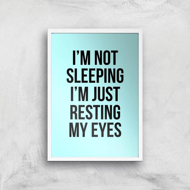 Im Not Sleeping Im Resting My Eyes Art Print - A3 - White Frame on Productcaster.