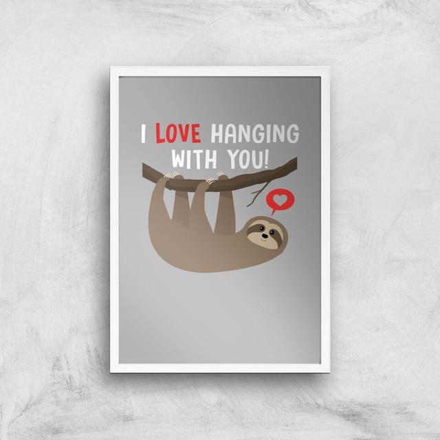 I Love Hanging With You Art Print - A3 - White Frame on Productcaster.