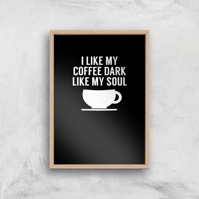 I Like My Coffee Dark Like My Soul Art Print - A3 - Wood Frame on Productcaster.