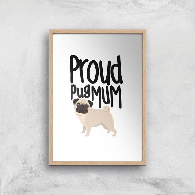 Proud Pug Mum Art Print - A3 - Wood Frame on Productcaster.