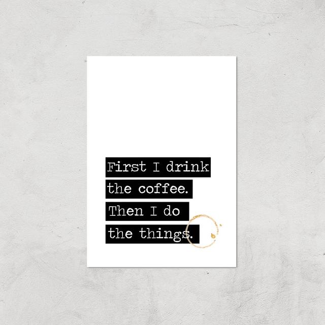 First I Drink The Coffee Giclée Art Print - A3 - Print Only on Productcaster.