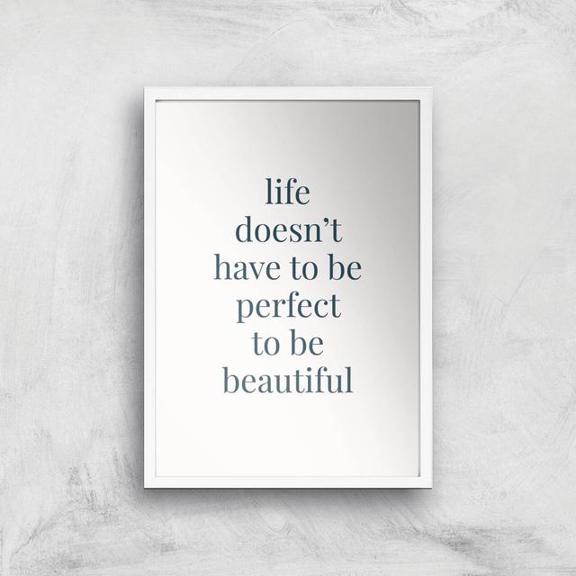 Life Doesn't Have To Be Perfect Giclée Art Print - A2 - White Frame on Productcaster.