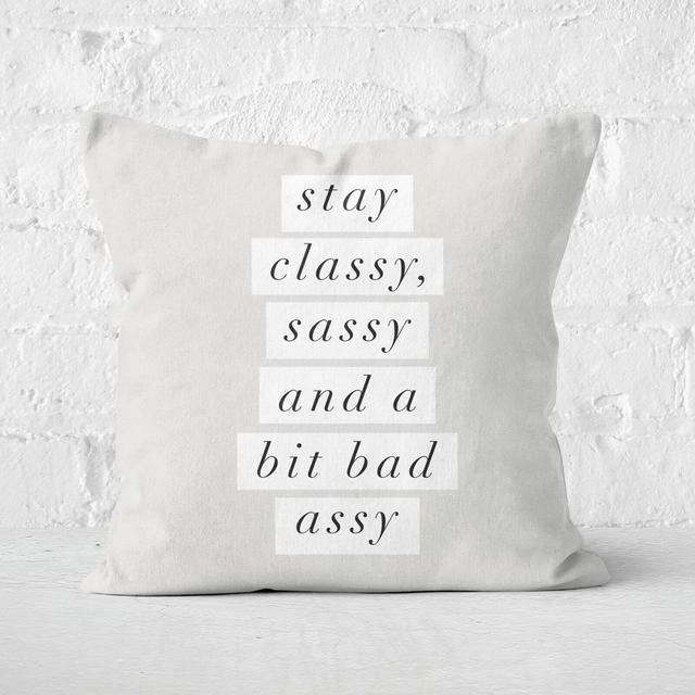 The Motivated Type Stay Classy, Sassy And A Bit Bad Assy Square Cushion - 50x50cm - Soft Touch on Productcaster.