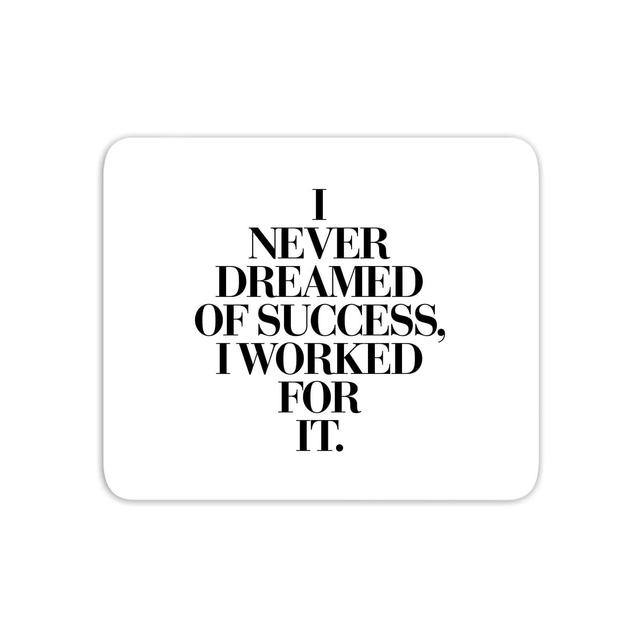 The Motivated Type I Never Dreamed Of Success, I Worked For It Mouse Mat on Productcaster.