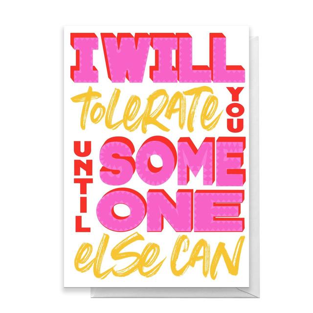 I Will Tolerate You Until Someone Else Can Greetings Card - Large Card on Productcaster.