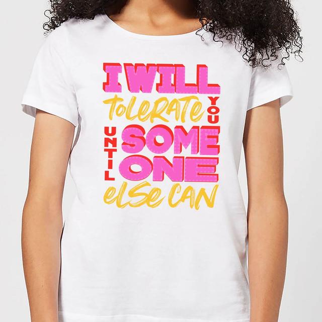 I Will Tolerate You Until Someone Else Can Women's T-Shirt - White - XXL - Weiß on Productcaster.